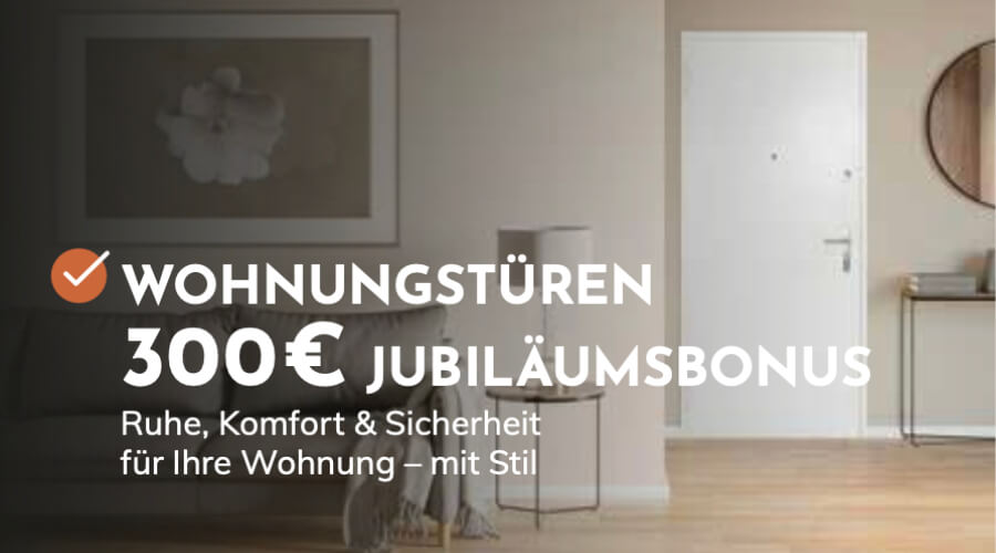 Hochwertige Wohnungstüren mit 300€ Jubiläumsbonus, stilvoll und sicher.